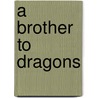 A Brother To Dragons door Amélie Rives