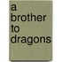 A Brother To Dragons