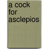 A Cock for Asclepios door Francis R. Cronin