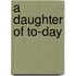 A Daughter of To-Day