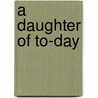 A Daughter of To-Day door Sara Jeannette Duncan