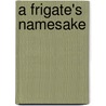 A Frigate's Namesake door Alice Balch Abbot