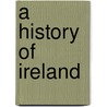 A History Of Ireland door Plantagenet Somerset Fry