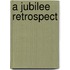 A Jubilee Retrospect