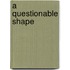 A Questionable Shape