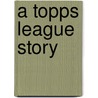 A Topps League Story door Kurtis Scaletta