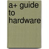 A+ Guide To Hardware by Jean Andrews