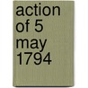 Action of 5 May 1794 door Ronald Cohn