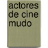 Actores de Cine Mudo