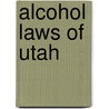 Alcohol Laws of Utah by Ronald Cohn
