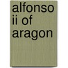 Alfonso Ii Of Aragon door Ronald Cohn