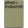 Alfred R. Lindesmith by Ronald Cohn