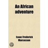 An African Adventure by Isaac Frederick Marcosson