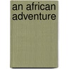 An African Adventure by Isaac Frederick Marcosson