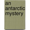 An Antarctic Mystery door Jules Vernes