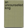 An Uncounselled King by Peter Donaldson