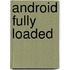 Android Fully Loaded
