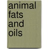Animal Fats And Oils door Louis Edgar Andés
