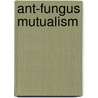 Ant-fungus Mutualism door Ronald Cohn