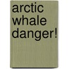 Arctic Whale Danger! door Warin