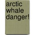 Arctic Whale Danger!