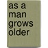 As a Man Grows Older
