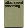 Attachment Parenting door Deborah Shell