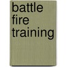 Battle Fire Training door G.S. Turner