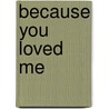 Because You Loved Me door M. William Phelps