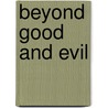 Beyond Good and Evil door Friederich Nietzsche