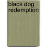 Black Dog Redemption door Mr Greg Plank