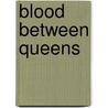 Blood Between Queens door Barbara Kyle