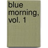 Blue Morning, Vol. 1 by Viz Media