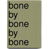 Bone By Bone By Bone door Tony Johnston