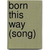 Born This Way (song) door Ronald Cohn