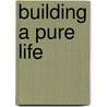 Building a Pure Life door Dave Coats