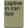 Captive In Iran Itpe by Maryam Rostampour