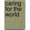 Caring for the World door Stephen A. Huffman