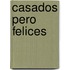 Casados Pero Felices
