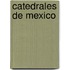 Catedrales de Mexico