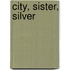 City, Sister, Silver