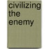 Civilizing the Enemy