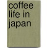 Coffee Life in Japan by Merry White