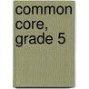 Common Core, Grade 5 door Teacher Created Materials
