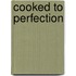 Cooked to Perfection