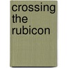 Crossing The Rubicon by Eric De La Harpe