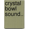 Crystal Bowl Sound.. door Tryshe Dhevney