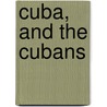 Cuba, And The Cubans by Richard Burleigh Kimball
