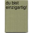 Du Bist Einzigartig!
