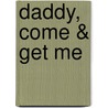 Daddy, Come & Get Me door Gil Michelini